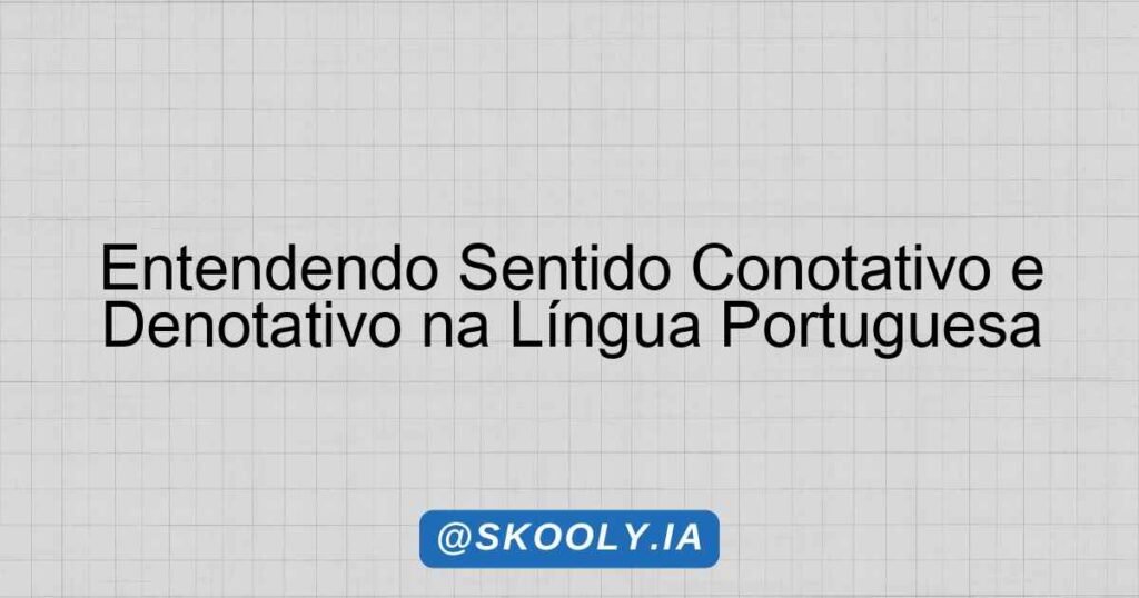 Entendendo Sentido Conotativo e Denotativo na Língua Portuguesa ...