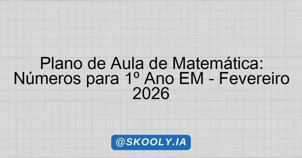 Plano de Aula de Matemática: Números para 1º Ano EM - Fevereiro 2026 ...