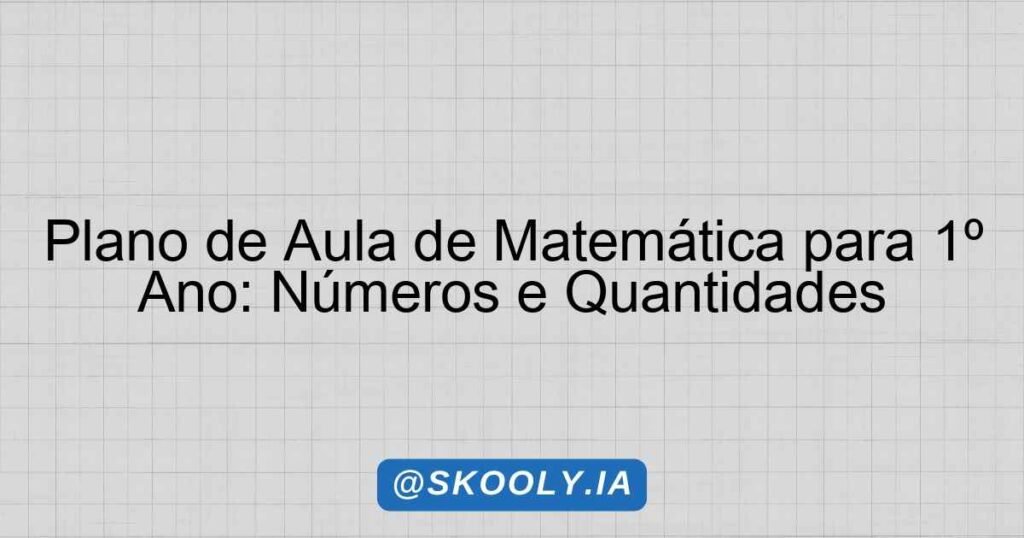 Plano de Aula de Matemática para 1º Ano: Números e Quantidades - Skooly ...