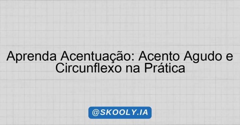 Aprenda Acentuação: Acento Agudo e Circunflexo na Prática - Skooly - IA ...