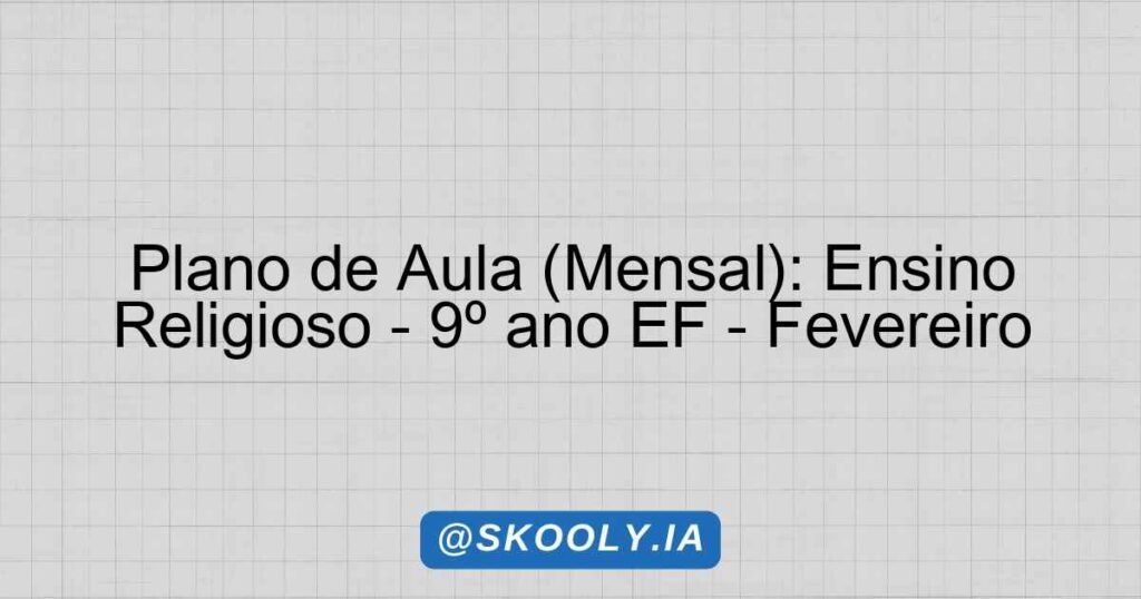 Plano de Aula (Mensal): Ensino Religioso - 9º ano EF - Fevereiro ...