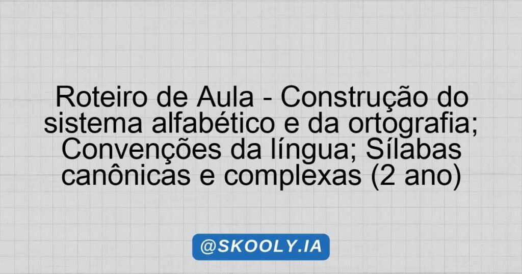 Roteiro de Aula - Construção do sistema alfabético e da ortografia ...