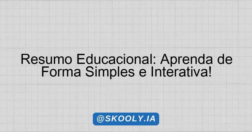 Resumo Educacional: Aprenda de Forma Simples e Interativa! - Skooly ...