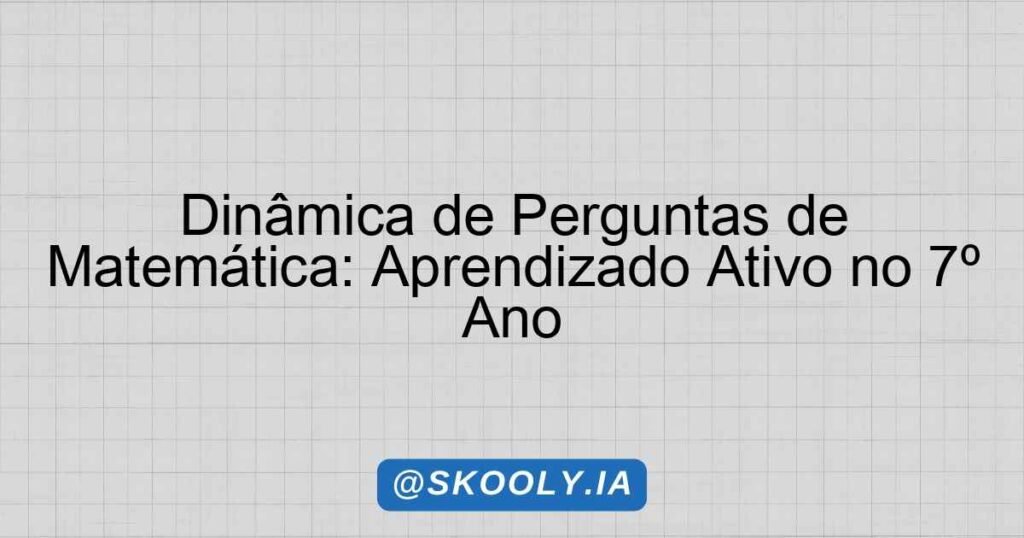 Dinâmica de Perguntas de Matemática: Aprendizado Ativo no 7º Ano ...