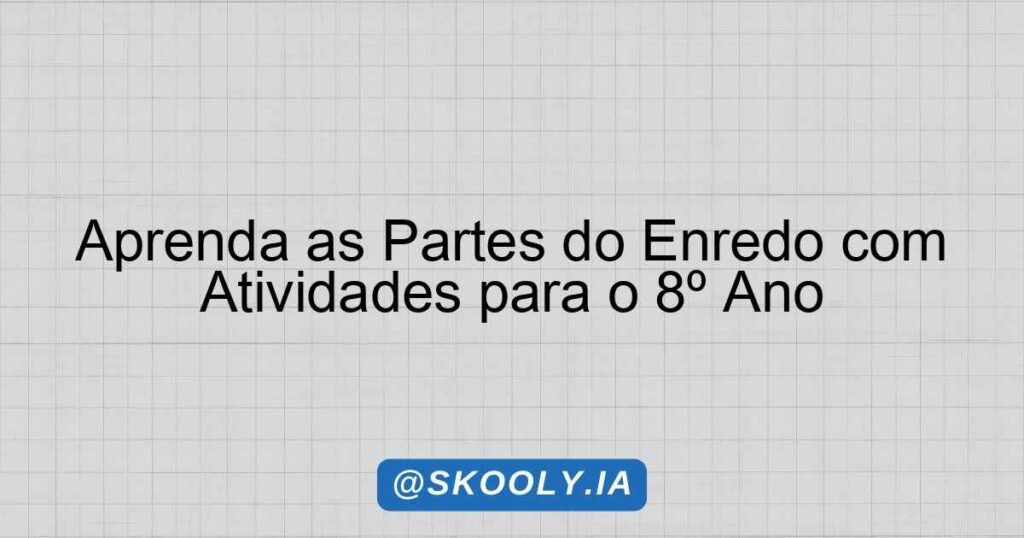 Aprenda as Partes do Enredo com Atividades para o 8º Ano - Skooly - IA ...