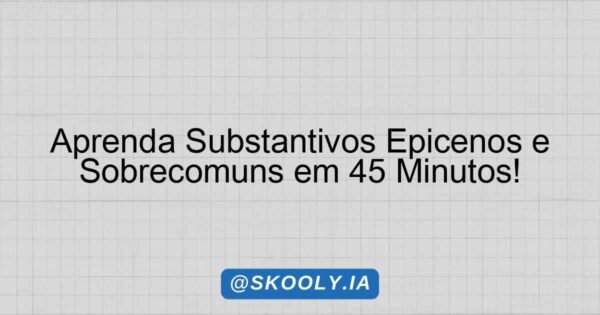 Aprenda Substantivos Epicenos e Sobrecomuns em 45 Minutos! - Skooly ...