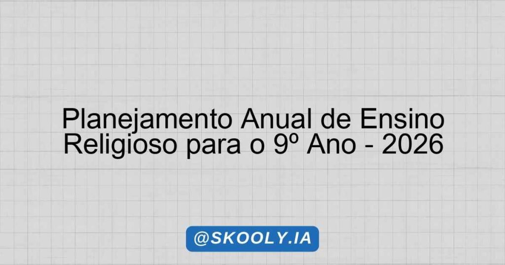 Planejamento Anual de Ensino Religioso para o 9º Ano - 2026 - Skooly ...