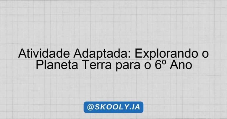 Atividade Adaptada: Explorando o Planeta Terra para o 6º Ano - Skooly ...