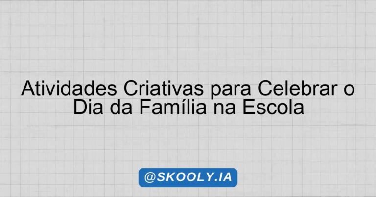 Atividades Criativas para Celebrar o Dia da Família na Escola - Skooly ...