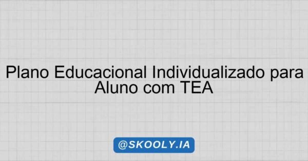 Plano Educacional Individualizado para Aluno com TEA - Skooly - IA para ...