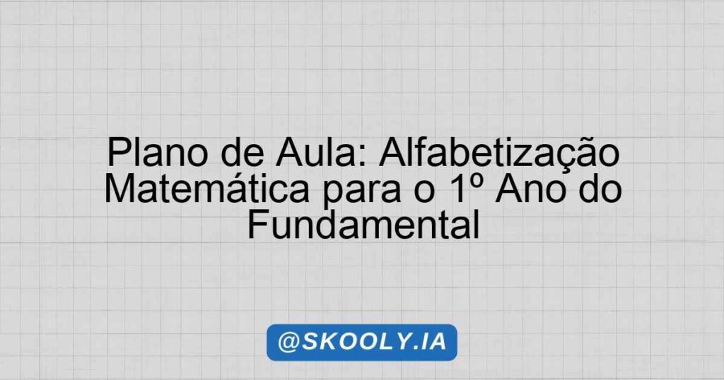 Plano de Aula: Alfabetização Matemática para o 1º Ano do Fundamental ...