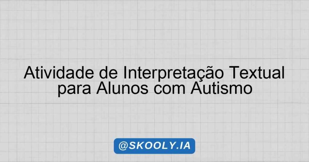 Atividade de Interpretação Textual para Alunos com Autismo - Skooly ...