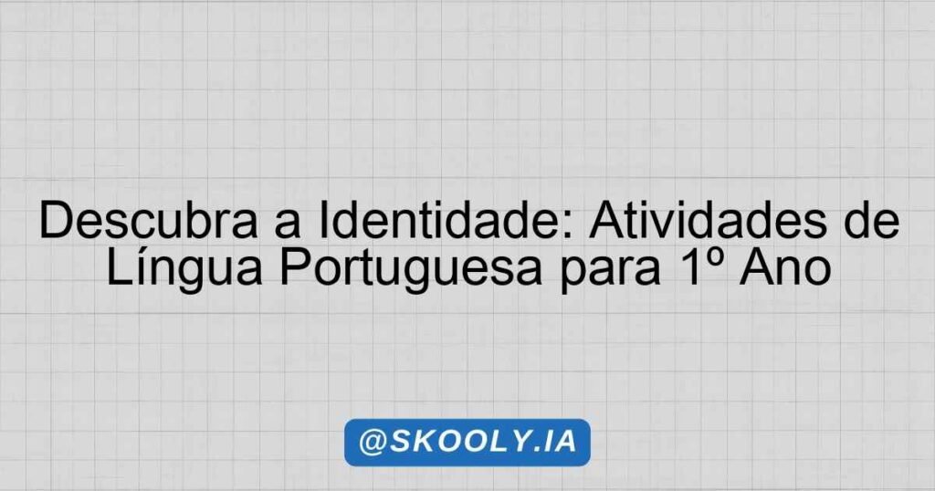 Descubra a Identidade: Atividades de Língua Portuguesa para 1º Ano ...