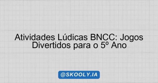 Atividades Lúdicas BNCC: Jogos Divertidos para o 5º Ano - Skooly - IA ...