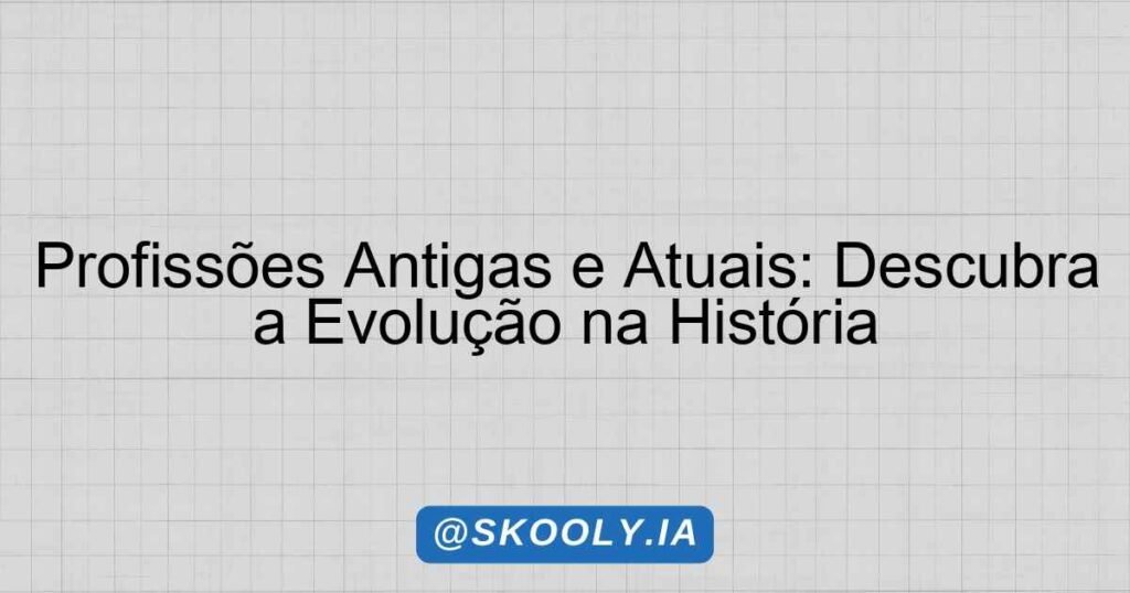 Profissões Antigas e Atuais: Descubra a Evolução na História - Skooly ...