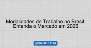 Modalidades de Trabalho no Brasil: Entenda o Mercado em 2026 - Skooly ...