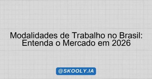 Modalidades de Trabalho no Brasil: Entenda o Mercado em 2026 - Skooly ...