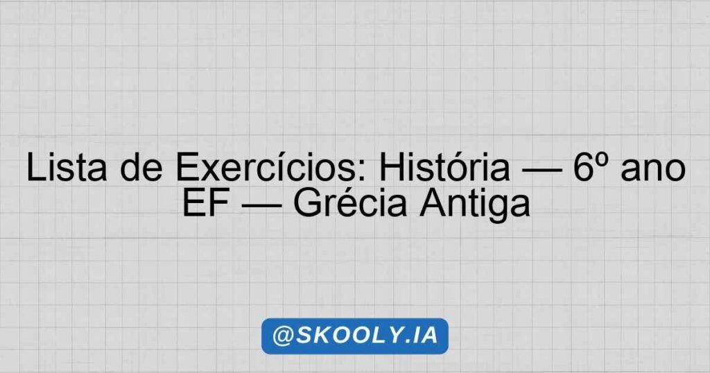Exercícios de História: Aprenda sobre a Grécia Antiga! - Skooly - IA ...