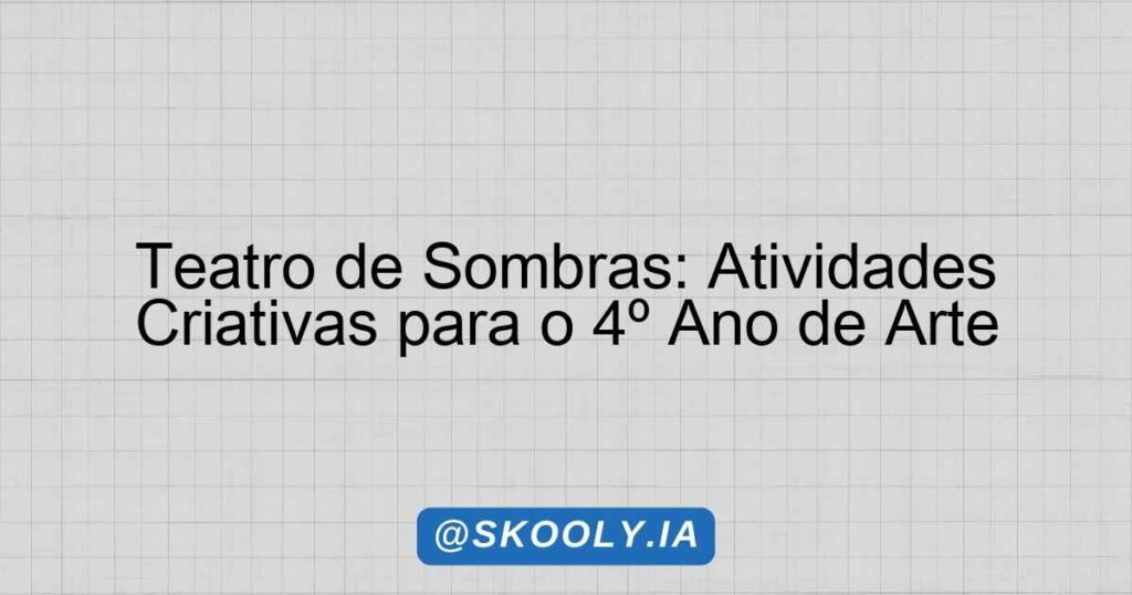 Teatro de Sombras: Atividades Criativas para o 4º Ano de Arte - Skooly ...